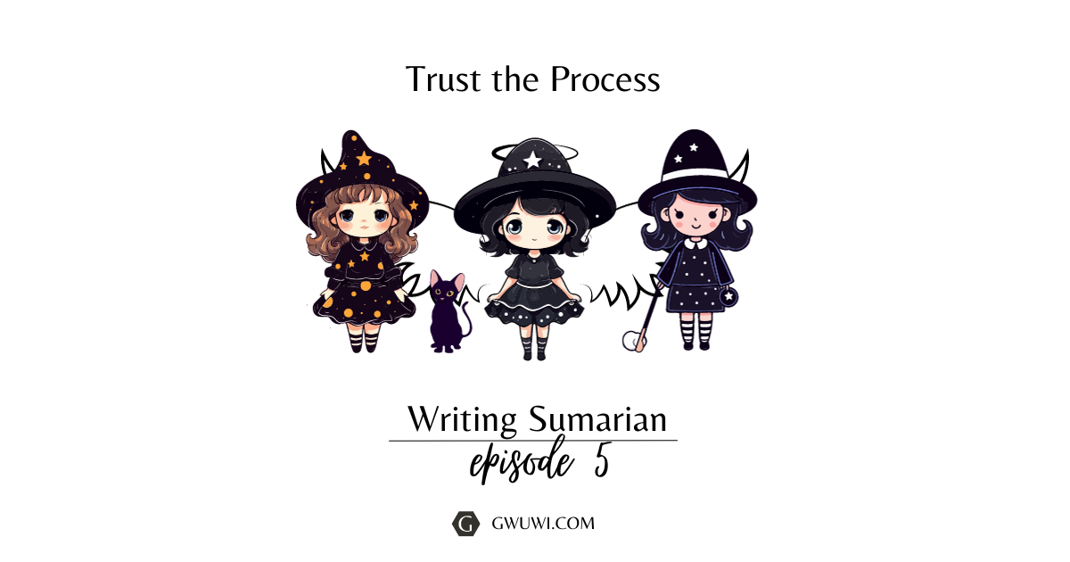 Writing Sumarian - Episode 5 - Trust the Process